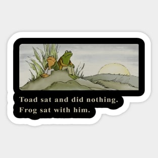 Toad sat and did nothing Frog sat with him Sticker
